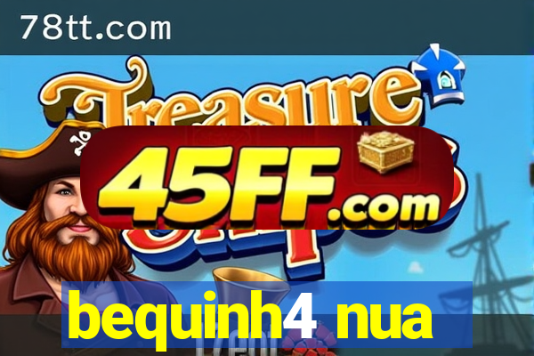 bequinh4 nua